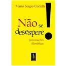 Livro - Não Se Desespere! - Provocações Filosóf...