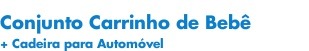 Conjunto Carrinho de Beb&ecirc; + Cadeira para Au