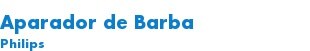 Aparador de Barba Philips