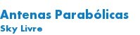 Antenas Parabólicas  Sky Livre