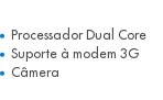 Processador Dual Core Suporte à modem 3G Câmera