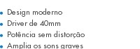 Design moderno Driver de 40mm Potência sem distorção Amplia os sons graves