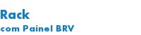 Rack   com Painel BRV