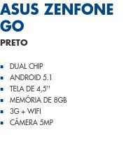 Asus Zenfone Go                       Preto                Dual Chip Android 5.1 Tela de 4,5'' Memória de 8GB 3G + WiFi Câmera 5MP