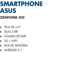 Smartphone ASUS                      Zenfone GO                Tela de 4.5" Dual Chip Câmera de 8MP 3G + WiFi 8GB de Memória Android 5.1