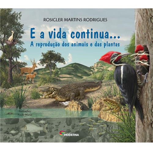 Livro E a Vida Continua... a Reprodução dos Animais e das Plantas Rosicler Martins Livro E a Vida Continua... a Reprodução dos Animais e das Plantas Rosicler Martins