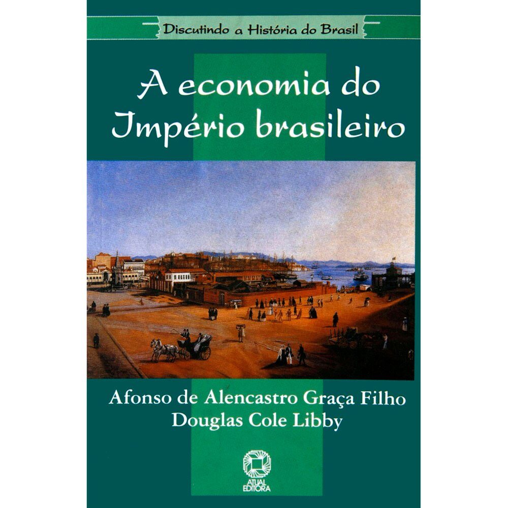 Livro Discutindo a História do Brasil A Economia do Império Brasileiro Afonso de