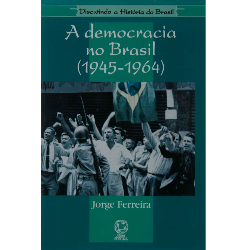 Livro Discutindo a História do Brasil A Democracia no Brasil (19451964) Ferreira