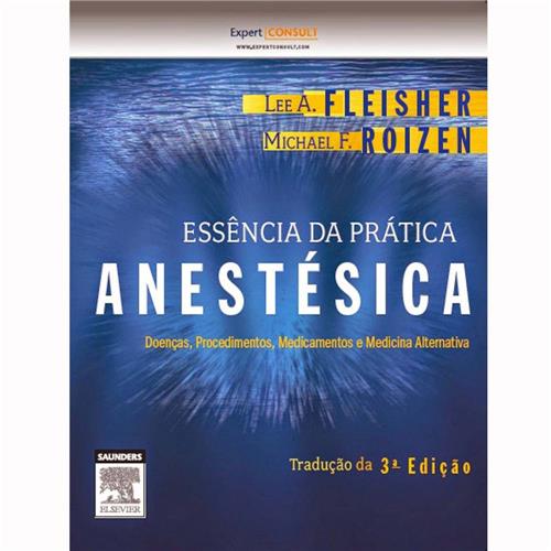Livro Essencia Da Pratica Anestesica 3 ª Edicao 14 Lee A Fleisher E Michael F Roizen Especialidades Medicas Casas Bahia