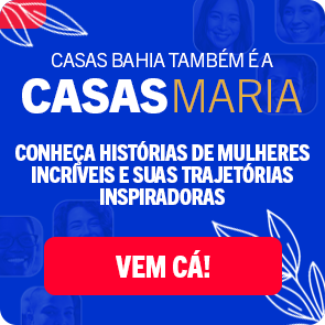 Casas Bahia também é a Casas Maria: Conheça histórias de Mulheres incríveis e suas trajetórias inspiradoras