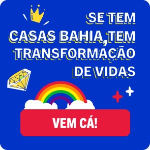 Se tem Casas Bahia, tem transformação de vidas