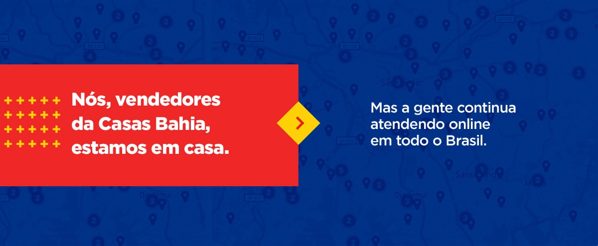 Nós, vendedores da Casas Bahia, estamos em casa. Mas a gente continua atendendo online em todo o Brasil.