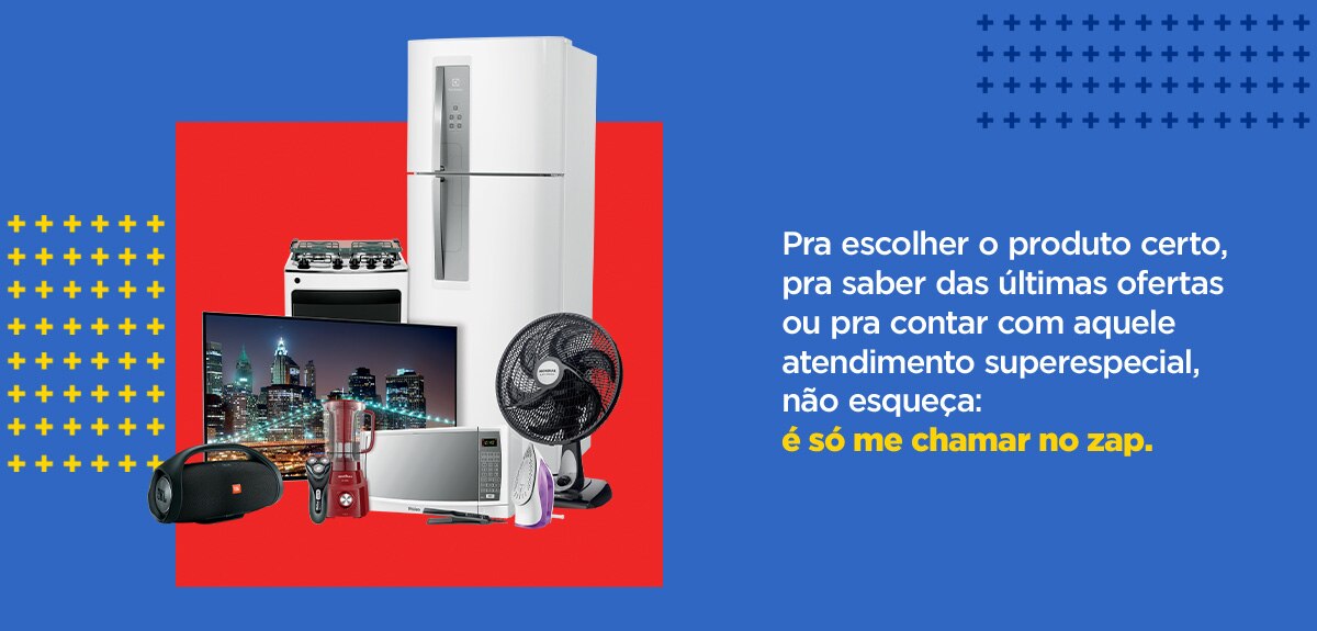Pra escolher o produto certo, pra saber das últimas ofertas ou pra contar com aquele atendimento superespecial não esqueça: é só me chamar no zap.