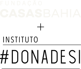 Fundação Casas Bahia + Instituto #DonaDeSi