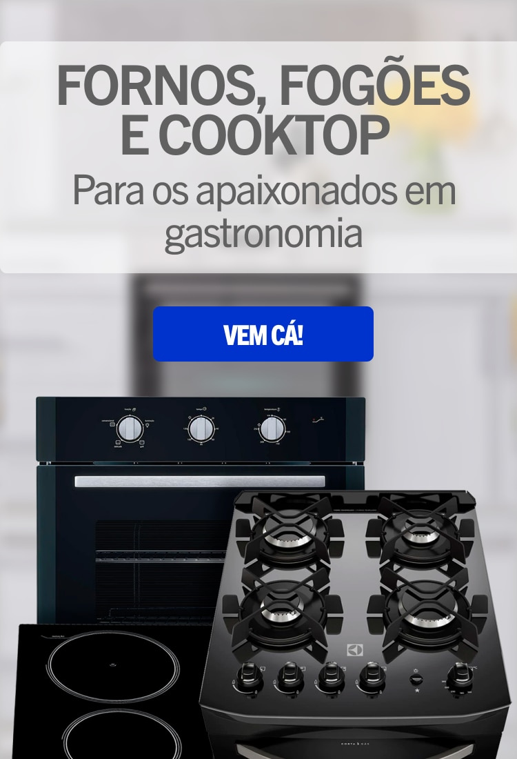 FORNOS, FOGÕES e COOKTOP- Para os apaixonados em gastronomia