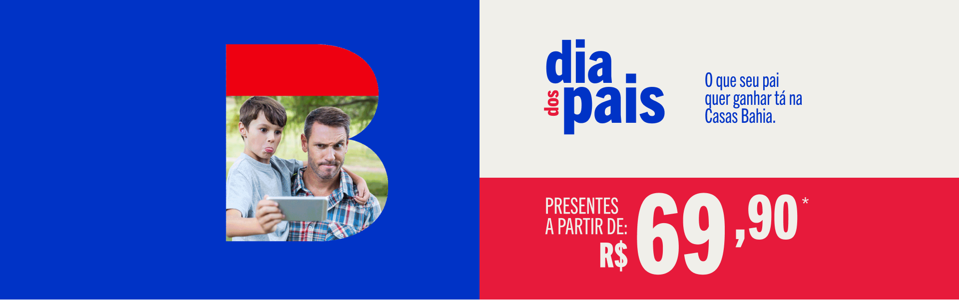 Dia dos Pais. O que o seu pai quer ganhar tá na Casas Bahia. Presentes a partir de R$ 69,90. Confira regras