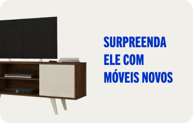 Surpreenda ele com Móveis Novos