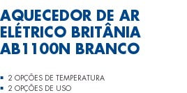 Aquecedor de Ar Elétrico Britânia AB1100N Branco 2 Opções de Temperatura 2 Opções de Uso