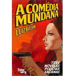 Livro - A Comédia Mundana: Três Novelas Policiais Sacanas - Luiz Biajoni é boa?