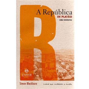 Livros Que Mudaram o Mundo - A República de Platão: (uma Biografia) - Simon Blackburn